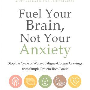 Fuel Your Brain, Not Your Anxiety: Stop the Cycle of Worry, Fatigue, and Sugar C